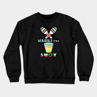 X Marks the Shot of Tequila Crewneck Sweatshirt